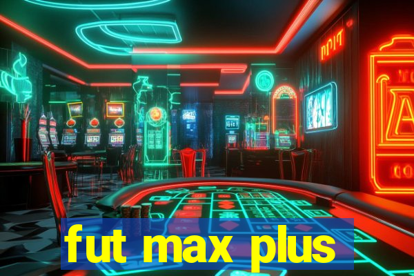 fut max plus